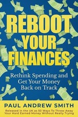 Reboot Your Finances: Rethink Spending and Get Your Money Back on Track by Paul