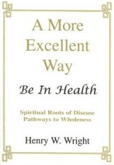 A More Excellent Way: Be In Health – Paperback By Henry W. Wright – GOOD