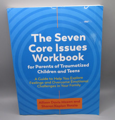 Seven Core Issues Workbook for Parents of Traumatized Children and Teens