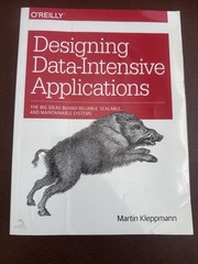 Designing Data-Intensive Applications : The Big Ideas Behind Reliable, Scalable,