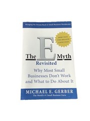 The E-Myth Revisited: Why Most Small Businesses Don’t Work … By Michael Gerber