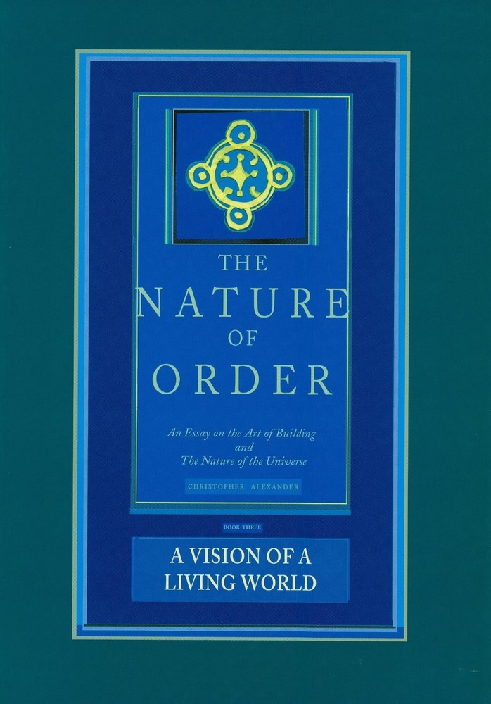 The Nature of Order by Christopher Alexander