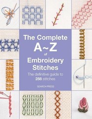 The Complete A-Z of Embroidery Stitches: The Definitive Guide to 288 Stitches by