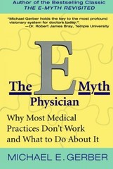 THE E-MYTH PHYSICIAN: WHY MOST MEDICAL PRACTICES DON’T By Michael E. Gerber Mint