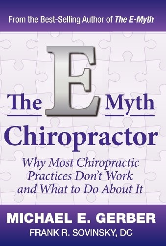 THE E-MYTH CHIROPRACTOR By Michael E. Gerber & D C Frank R. Sovinsky – Hardcover