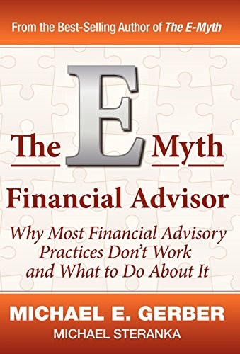 THE E-MYTH FINANCIAL ADVISOR (E-MYTH EXPERT) By Michael E. Gerber & Michael