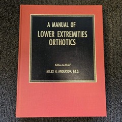 Manual of Lower Extremities Orthotics Hardcover 1977 2nd Printing Miles Anderson