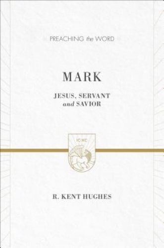 Mark: Jesus, Servant and Savior (Preaching the Word), Hughes, R. Kent, Good Book