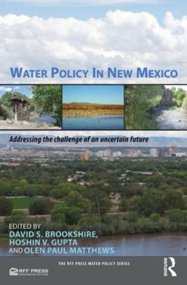 Water Policy in New Mexico: Addressing the Challenge of an Uncertain Future by H
