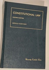 Constitutional Law Eleventh Edition Gerald Gunther University Casebook Series
