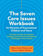 The Seven Core Issues Workbook for Parents of Traumatized Children and Teens…