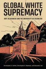 Global White Supremacy: Anti-Blackness and the University as Colonizer, , Collin