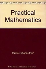Practical Mathematics Hardcover Claude Irwin Palmer