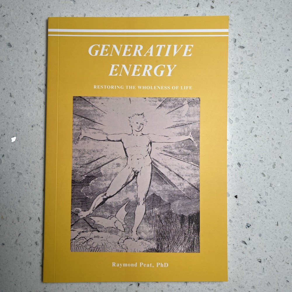 Generative Energy, Restore The Wholeness Of Life, Raymond Peat, PhD, Reprint New