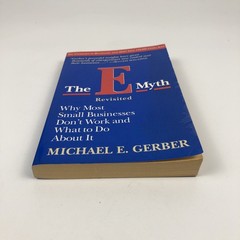 The e-Myth Revisited : Why Most Small Businesses Don’t Work Michael E. Gerber