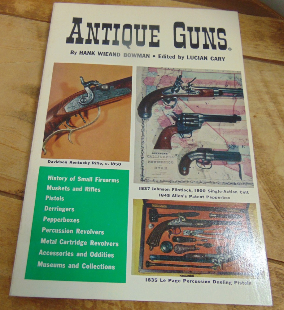 Antique Guns by Hank Wieand Bowman; edited by Lucian Cary 1977 Printing PB