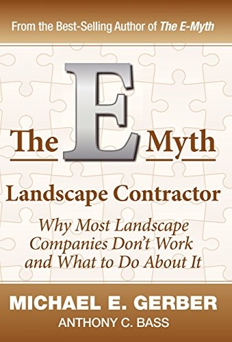 THE E-MYTH LANDSCAPE CONTRACTOR By Michael E. Gerber & Anthony C. Bass BRAND NEW