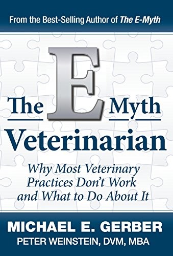 THE E-MYTH VETERINARIAN By Michael E. Gerber & Peter Weinstein – Hardcover Mint