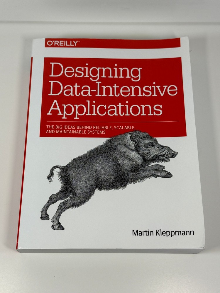 Designing Data-Intensive Applications : The Big Ideas Martin Kleppmann O’Reilly