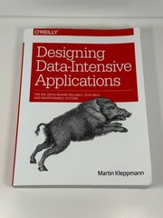 Designing Data-Intensive Applications : The Big Ideas Martin Kleppmann O’Reilly