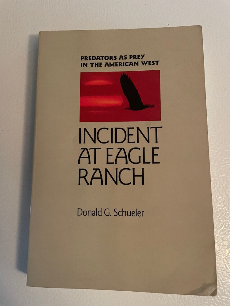 INCIDENT AT EAGLE RANCH: PREDATORS AS PREY IN THE AMERICAN By Donald G. Schueler