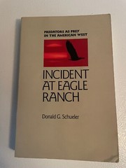 INCIDENT AT EAGLE RANCH: PREDATORS AS PREY IN THE AMERICAN By Donald G. Schueler