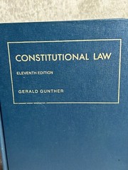 Constitutional Law Eleventh Edition Gerald Gunther University Casebook Series
