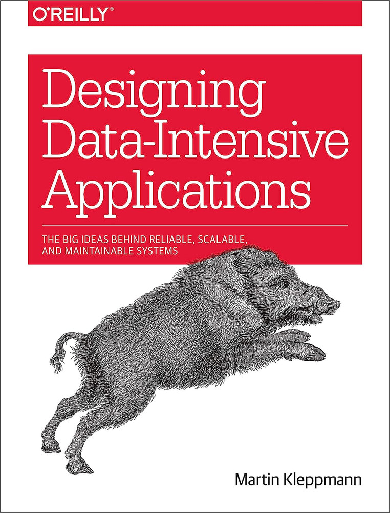 Designing Data-Intensive Applications: the Big Ideas behind Reliable, Scalable,