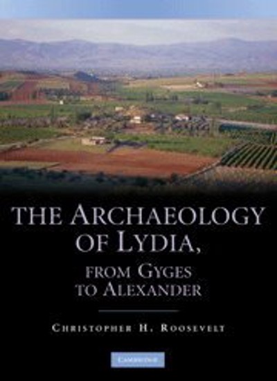 The Archaeology of Lydia, from Gyges to Alexander By Roosevelt,