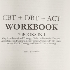 CBT + DBT + ACT Workbook: 7 Books in 1: Cognitive Behavioral Therapy Jefferson