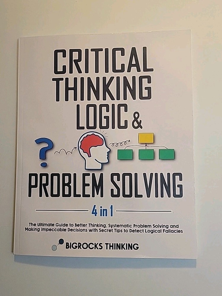 Critical Thinking Logic & Problem Solving 4 in 1: Ultimate Guide Better Thinking