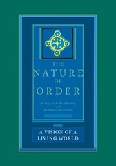 The Nature of Order, Book Three: a Vision of a Living World: An Essay on the Art