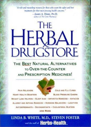 The Herbal Drugstore: The Best Natural Alternatives to Over-the-Counter and Pres