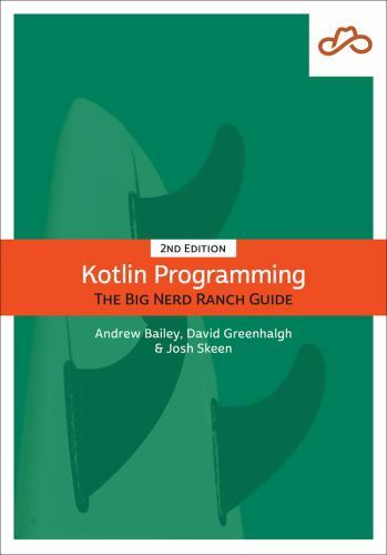 Big Nerd Ranch Guides: Kotlin Programming : The Big Nerd Ranch Guide