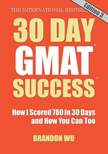 30 Day GMAT Success, Edition 3: How I Scored 780 on the GMAT in 30 Days and …