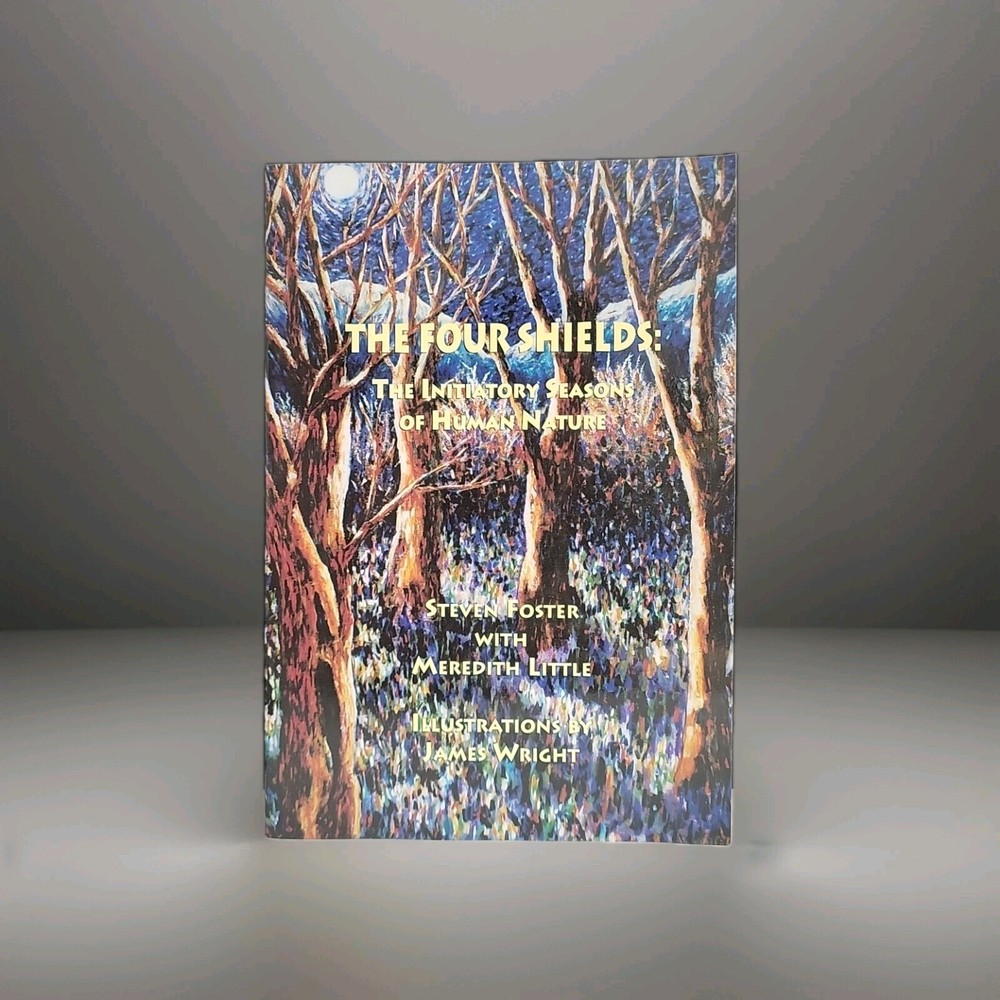 The Four Shields: The Initiatory Seasons of Human Nature by Steven Foster 1st Ed
