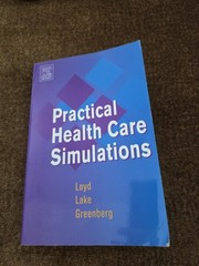 Practical Health Care Simulations by Carol L. Lake, Gary E. Loyd,Ruth Greenberg