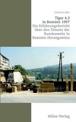Tiger 4.3 in Bosnien 1997: Ein Erfahrungsbericht ?ber den Einsatz der Bundeswehr