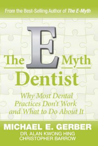 The E-Myth Dentist by Gerber, Michael G.; Hing, Alan Kwong; Barrow, Christopher