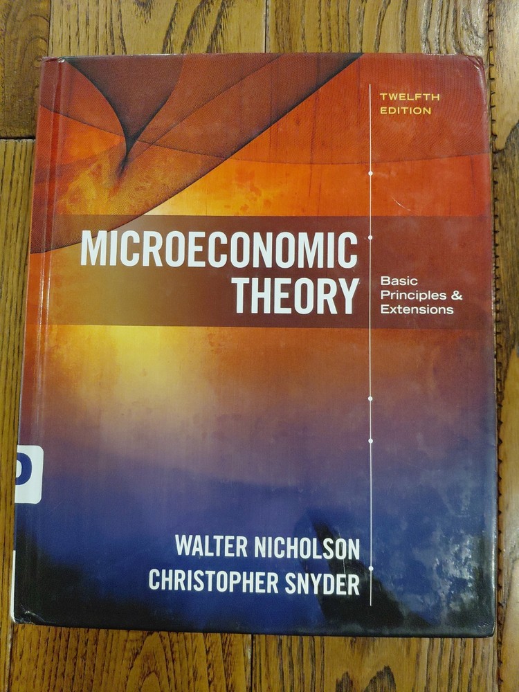 Microeconomic Theory : Basic Principles and Extensions, 12th Ed Snyder Nicholson