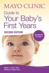Mayo Clinic Guide to Your Baby’s First Years: 2nd Edition Revised – VERY GOOD