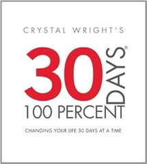 30 Days at 100 Percent : Changing Your Life 30 Days at a Time Cry