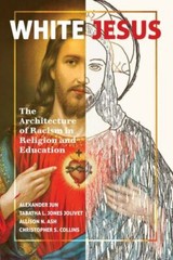 White Jesus : The Architecture of Racism in Religion and Education, Paperback…
