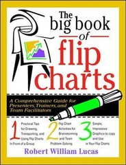 The Big Book of Flip Charts: A Comprehensive Guide for Presenters, Trainers and
