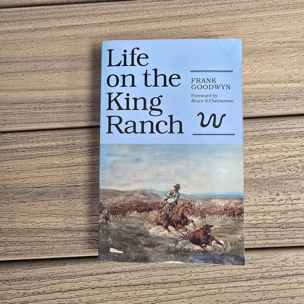 Life on the King Ranch by Frank Goodwyn