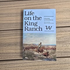 Life on the King Ranch by Frank Goodwyn