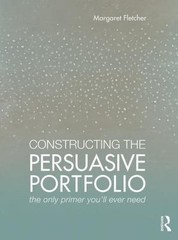 Constructing the Persuasive Portfolio: The Only Primer You’ll Ever Need by Flet