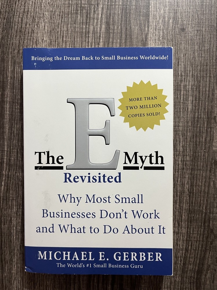 The E Myth Revisited: Why Most Small Businesses Don’t Work by Michael E. Gerber