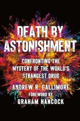 Death by Astonishment: Confronting the Mystery of the World’s Strangest Drug