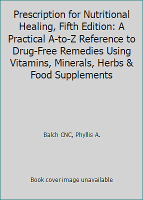Prescription for Nutritional Healing, Fifth Edition: A Practical A-to-Z…